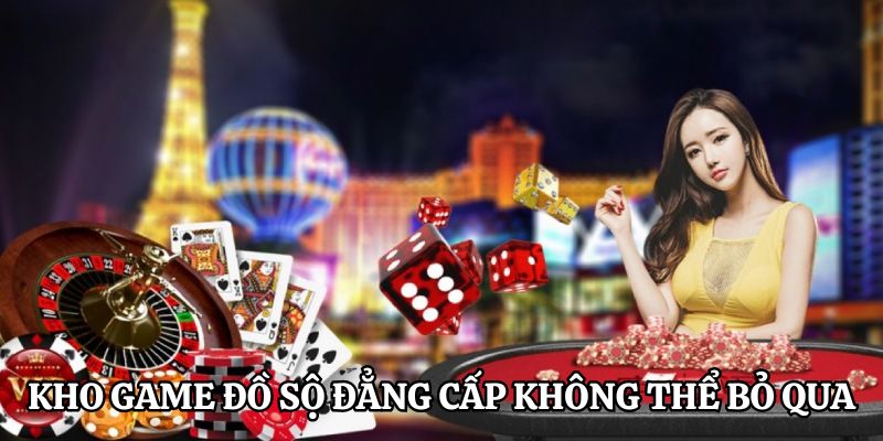 Kho game đồ sộ đẳng cấp không thể bỏ qua
