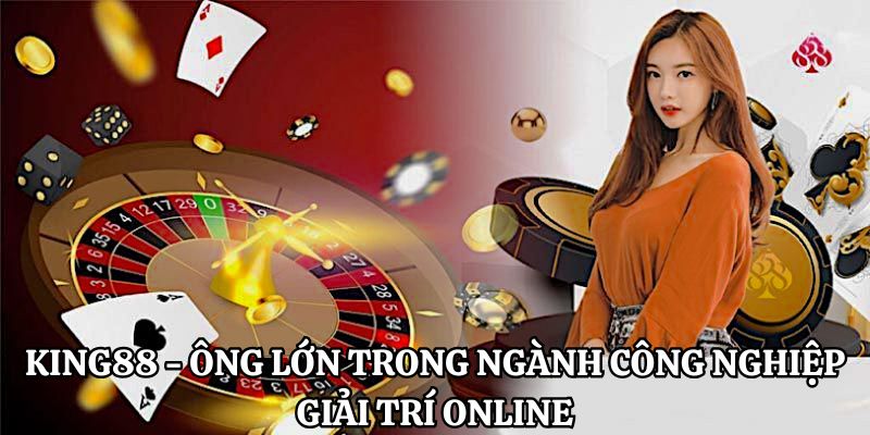 King88 - Ông lớn trong ngành công nghiệp giải trí online
